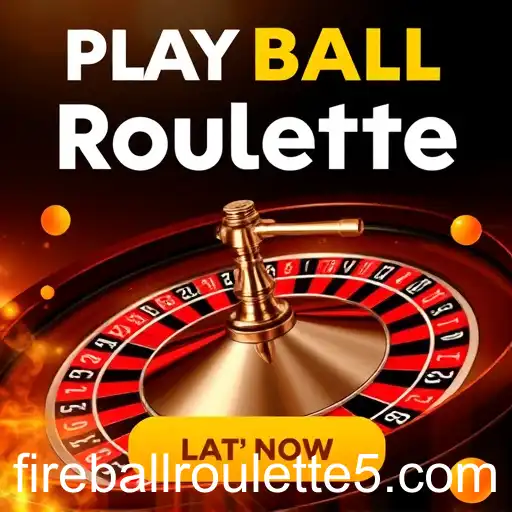 Exploring the Excitement of 'Play Now' with Fireball Roulette